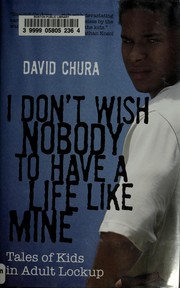 Cover of: I don't wish nobody to have a life like mine by David Chura