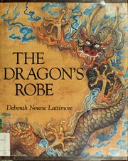 Cover of: The dragon's robe by Deborah Nourse Lattimore