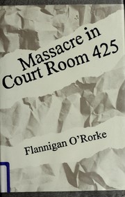 Cover of: Massacre in court[r]oom 425 by Flannigan O'Rorke