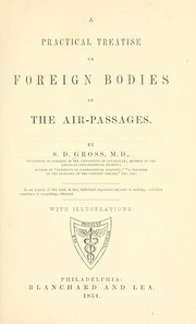 A practical treatise on foreign bodies in the air-passages by Samuel D. Gross