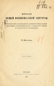 Cover of: Nachala obshcheĭ voennopolevoĭ khirurgīi: vzi︠a︡tyi︠a︡ iz nabli︠u︡denīĭ voennogospitalʹnoĭ praktiki i vospominanīĭ o Krimskoĭ voĭni︠e︡ i Kavkazskoĭ ėkspedit︠s︡ii