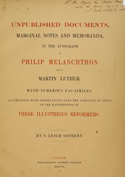 Cover of: Unpublished documents, marginal notes and memoranda, in the autograph of Philip Melanchthon and of Martin Luther: with numerous facsimiles. : accompanied by observatons upon the varieties of style in the handwriting of these illustrious reformers