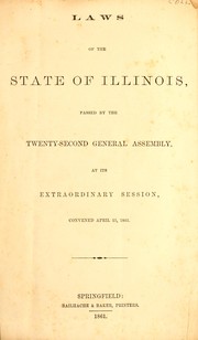 Cover of: Laws of the state of Illinois, passed by the Twenty-second General Assembly, at its extraordinary session, convened April 23, 1861 by Illinois. General Assembly
