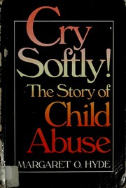Cover of: Cry softly!: The story of child abuse