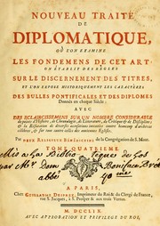 Cover of: Nouveau traité de diplomatique: où l'on examine les fondemens de cet art : on établit des règles sur le discernement des titres, et l'on expose historiquement les caractères des bulles pontificales et des diplömes donnés en chaque siècle : avec des éclaircissemens sur un nombre considérable de points d'histoire, de chronologie, de critique & de discipline ...