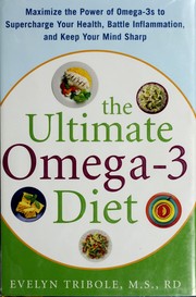 Cover of: The ultimate omega-3 diet: maximize the power of omega-3's to supercharge your health, battle inflammation, and keep your mind sharp