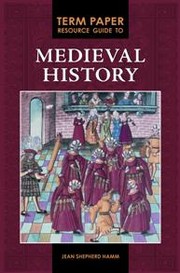 Term paper resource guide to medieval history by Jean S. Hamm