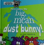 Here comes the big, mean dust bunny! by Jan Thomas