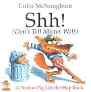 Cover of: Shh! (Don't Tell Mister Wolf) (A Preston Pig Lift-the-flap Book) by Colin McNaughton
