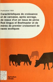 Cover of: Caractéristiques de croissance et de carcasse, après sevrage, de veaux d'un an issus de pères Red Angus et Beefmaster et de mères de premier croisement de races exotiques by H. T. Fredeen