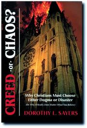 Cover of: Creed or Chaos? Why Christians Must Choose Either Dogma or Disaster (Or, Why It Really Does Matter What You Believe) by Dorothy L. Sayers