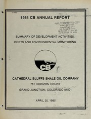 Cover of: 1984 CB annual report : summary of development activities, costs and environmental monitoring 4/30/1985 / submitted by Cathedral Bluffs Shale Oil Company to Lee Carie