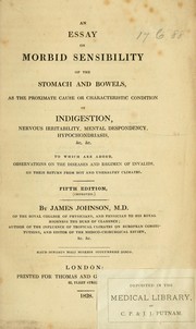 An essay on morbid sensibility of the stomach and bowels by James Johnson M.D.