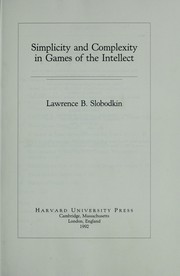 Cover of: Simplicity and complexity in games of the intellect by Lawrence B. Slobodkin