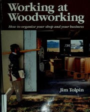 Cover of: Working at woodworking: how to organize your shop and your business