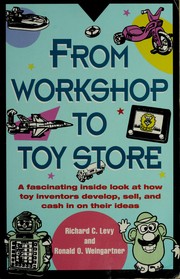 Cover of: From workshop to toy store: a fascinating inside look at how toy inventors develop, sell, and cash in on their ideas