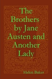 The Brothers by Jane Austen and Another Lady by Helen Baker