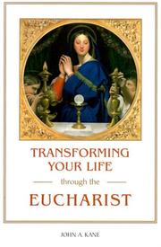 Cover of: Transforming Your Life Through the Eucharist by John A. Kane