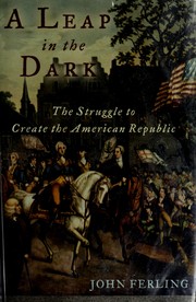 Cover of: A leap in the dark: the struggle to create the American republic