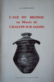 L' Age du bronze au musée de Chalon-sur Saône ... Dessins de Annie Paglia by Louis Bonnamour, René Joffroy