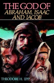 Cover of: The God of Abraham, Isaac, and Jacob by Theodore H Epp, Theodore H Epp