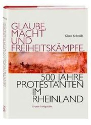 Cover of: Glaube, Macht und Freiheitskämpfe: 500 Jahre Protestanten im Rheinland