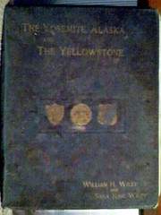 Cover of: The Yosemite, Alaska, and the Yellowstone. by William Halsted Wiley