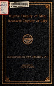 Cover of: Rights- dignity of man, renewal- dignity of city: Independence Day oration : delivered before the city government and citizens of Boston in Faneuil Hall on the one hundred and eighty-eighth anniversary of the Declaration of Independence of these United States, July 4, 1964