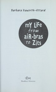 Cover of: My life from air-bras to zits by Barbara Haworth-Attard