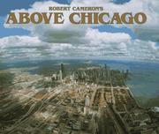 Cover of: Above Chicago: a new collection of historical and original aerial photographs of Chicago