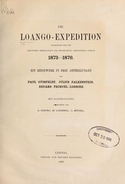 Cover of: Die Loango-Expedition ausgesandt von der Deutschen Gesellschaft zur Erforschung Aequatorial-Africas, 1873-1876: Ein Reisewerk in drei Abtheilungen