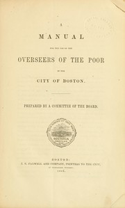 Cover of: A manual for the use of the Overseer of the poor in the city of Boston. by Boston (Mass.). Overseers of the Poor.