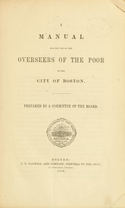 Cover of: A manual for the use of the Overseer of the poor in the city of Boston.