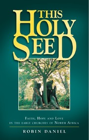 Cover of: This Holy Seed: Faith, hope and love in the early churches of North Africa