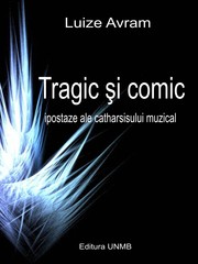 Cover of: Tragic si comic: Ipostaze ale catharsisului muzical