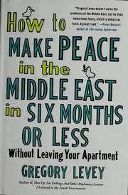 Cover of: How to make peace in the Middle East in six months or less without leaving your apartment