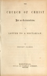 Cover of: The church of Christ not an ecclesiasticism by Henry James