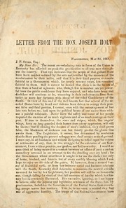 Cover of: Letter from the Hon. Joseph Holt: upon the policy of the general government, the pending revolution, its objects, its probable results if successful, and the duty of Kentucky in the crisis