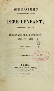 Cover of: Mémoires, ou correspondance secrète du Père Lenfant, confesseur du roi pendant 3 années de la révolution, 1790, 1791, 1792