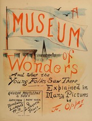 Cover of: A museum of wonders: and what the young folks saw there, explained in many pictures