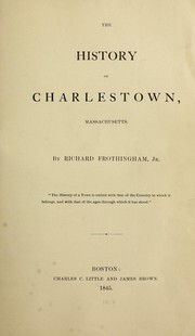 Cover of: The history of Charlestown, Massachusetts by Frothingham, Richard