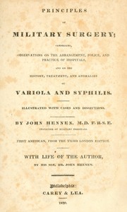 Cover of: Principles of military surgery: comprising, observations on the arrangement, police, and practice of hospitals, and on the history, treatment, and anomalies of variola and syphilis.  Illustrated with cases and dissections.