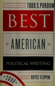 Cover of: Best American political writing, 2008 by edited by Royce Flippin ; with an introduction by Todd S. Purdum.