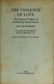 Cover of: The violence of love: the pastoral wisdom of Archbishop Oscar Romero.