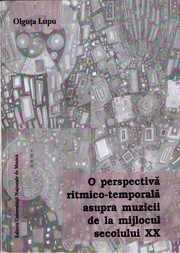 Cover of: O perspectiva ritmico-temporala asupra muzicii de la mijlocul secolului XX