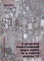 Cover of: O perspectiva ritmico-temporala asupra muzicii de la mijlocul secolului XX by 