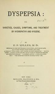 Cover of: Dyspepsia: its varieties, causes, symptoms, and treatment by hydropathy and hygiene