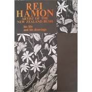 Cover of: Rei Hamon, artist of the New Zealand bush: his life and his drawings