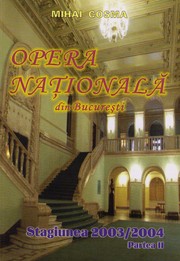 Opera Nationala din Bucuresti. Stagiunea 2003/2004. Partea II. Soliștii by Mihai Cosma