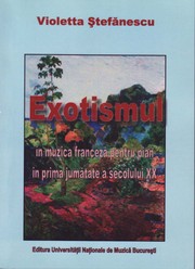 Cover of: Exotismul in muzica franceza pentru pian in prima jumatate a secolului XX, vol 1